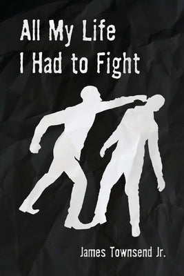 All My Life I Had to Fight by Townsend, James