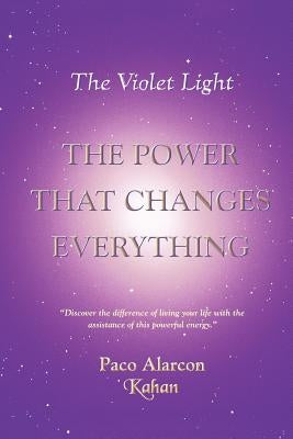 The Violet Light, The Power That Changes Everything by Alarcon -. Kahan, Paco