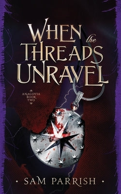 When the Threads Unravel: Anagovia Book Two by Parrish, Sam