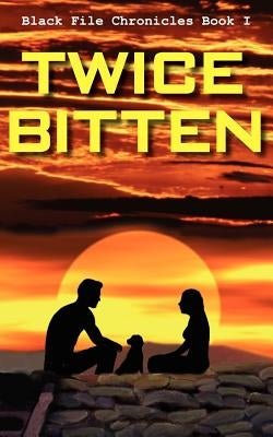 Twice Bitten: Black File Chronicles Book I by Goble, Bill E.