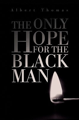 The Only Hope for the Black Man by Thomas, Albert