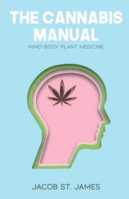The Cannabis Manual: Reprogramming the body and mind for wellness by Ho, Noelle