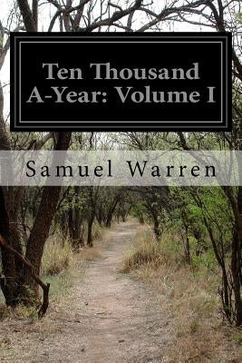 Ten Thousand A-Year: Volume I by Warren, Samuel
