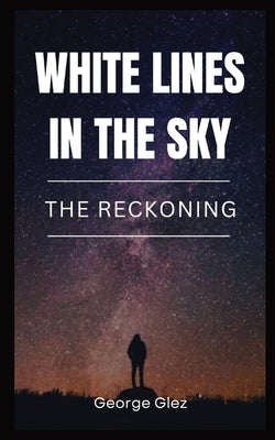 White Lines in the Sky: The Reckoning by Glez, George