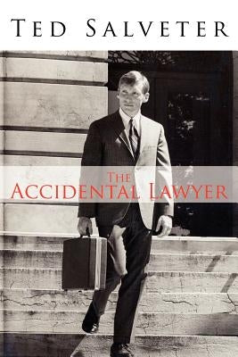 The Accidental Lawyer: The Life and Times of Ted Salveter III by Salveter, Ted