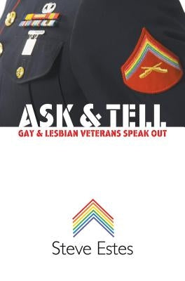 Ask & Tell: Gay and Lesbian Veterans Speak Out by Estes, Steve