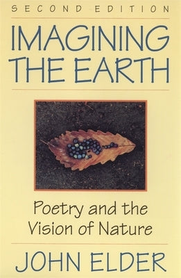 Imagining the Earth: Poetry and the Vision of Nature, 2nd Ed. by Elder, John