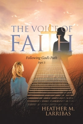 The Voice of Faith: Following God's Path by Larribas, Heather M.