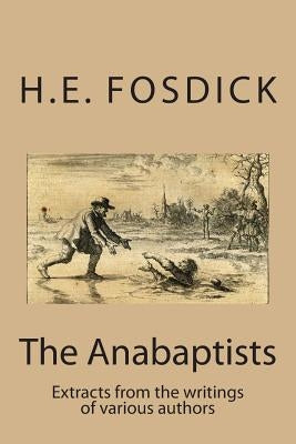 The Anabaptists: Extracts from the writings of various authors by Denk, Hans