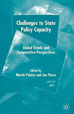 Challenges to State Policy Capacity: Global Trends and Comparative Perspectives by Painter, M.