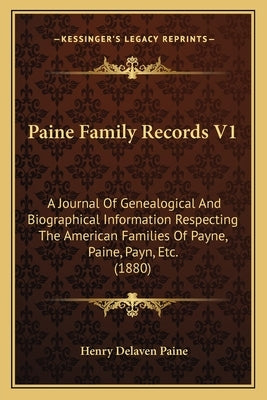 Paine Family Records V1: A Journal Of Genealogical And Biographical Information Respecting The American Families Of Payne, Paine, Payn, Etc. (1880) by Paine, Henry Delaven