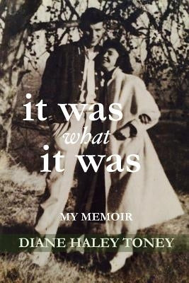 It Was What It Was: My Memoir by Toney, Diane Haley