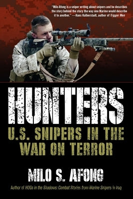 Hunters: U.S. Snipers in the War on Terror by Afong, Milo S.