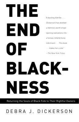 The End of Blackness: Returning the Souls of Black Folk to Their Rightful Owners by Dickerson, Debra J.