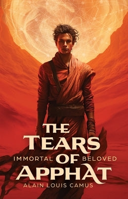 The Tears of Apphat: Immortal Beloved by Camus, Alain Louis