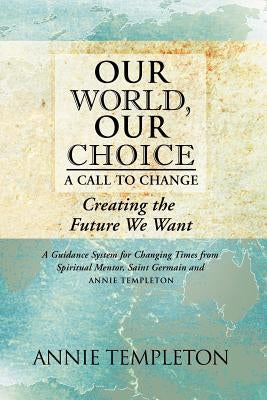 Our World, Our Choice: A Call to Change by Templeton, Annie