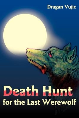 Death Hunt for the Last Werewolf by Vujic, Dragan