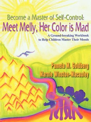 Become a Master of Self-Control: Meet Melly, Her Color is Mad by Goldberg, Pamela M.
