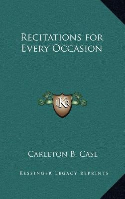 Recitations for Every Occasion by Case, Carleton B.