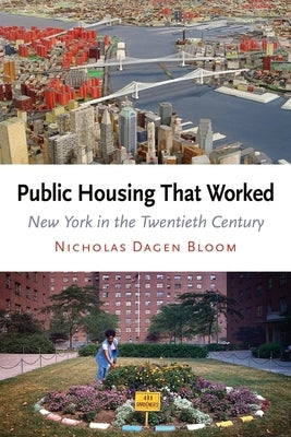 Public Housing That Worked: New York in the Twentieth Century by Bloom, Nicholas Dagen