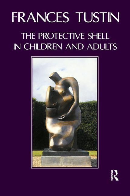 The Protective Shell in Children and Adults by Tustin, Frances