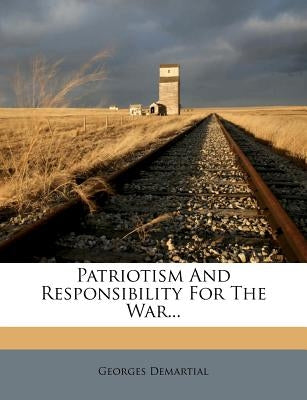 Patriotism and Responsibility for the War... by Demartial, Georges