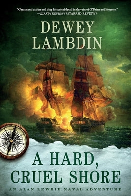 A Hard, Cruel Shore: An Alan Lewrie Naval Adventure by Lambdin, Dewey