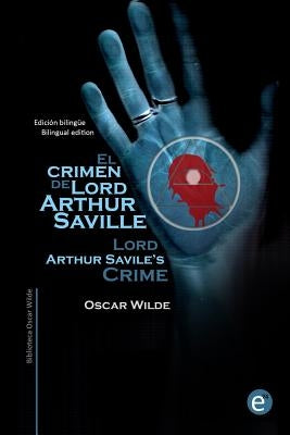 El crimen de Lord Arthur Saville/Lord Arthur Savile's crime: Edicion bilingüe/Bilingual edition by Fresneda, Ruben