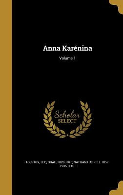 Anna Karénina; Volume 1 by Tolstoy, Leo Graf