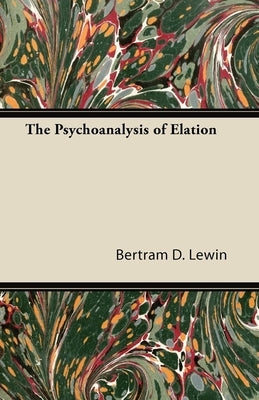 The Psychoanalysis of Elation by Lewin, Bertram D.