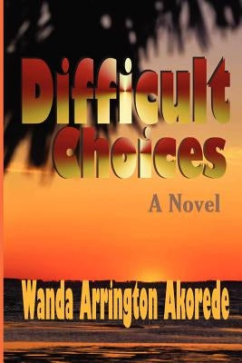 Difficult Choices: The Second Book in The Other Wife Trilogy by Akorede, Wanda Arrington