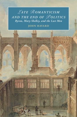 Late Romanticism and the End of Politics by Havard, John