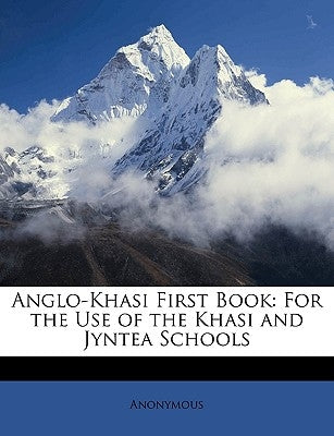 Anglo-Khasi First Book: For the Use of the Khasi and Jyntea Schools by Anonymous