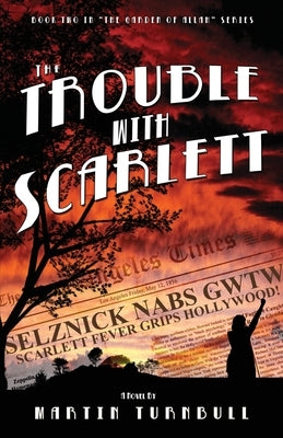 The Trouble with Scarlett: A Novel of Golden-Era Hollywood by Turnbull, Martin