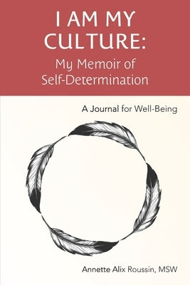 I Am My Culture: My Memoir of Self-Determination by Alix Roussin Msw, Annette