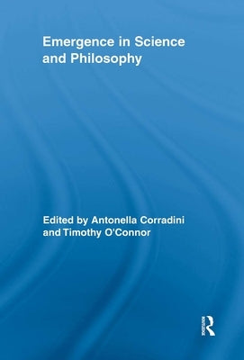 Emergence in Science and Philosophy by Corradini, Antonella