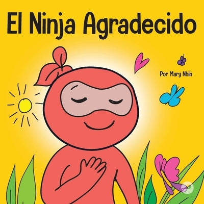 El Ninja Agradecido: Un libro para niños sobre cómo cultivar una actitud de gratitud y buenos modales by Nhin, Mary