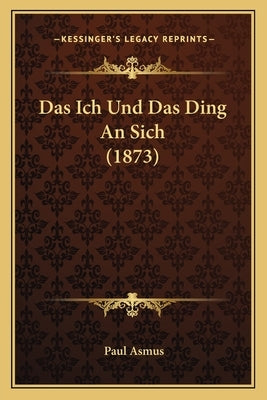 Das Ich Und Das Ding An Sich (1873) by Asmus, Paul