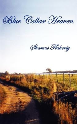 Blue Collar Heaven by Flaherty, Shamus