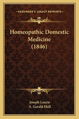 Homeopathic Domestic Medicine (1846) by Laurie, Joseph