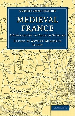 Medieval France by Tilley, Arthur Augustus