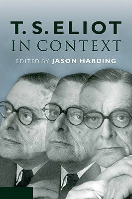 T. S. Eliot in Context by Harding, Jason