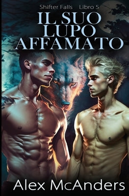 Il suo lupo affamato: storia d'amore MM paranormale con un lupo mutaforma by McAnders, Alex