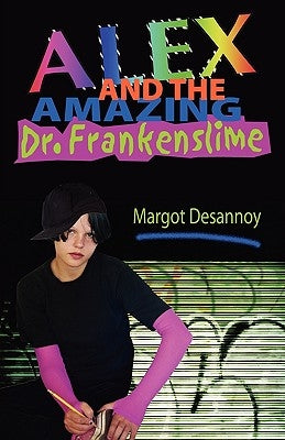 Alex and the Amazing Dr. Frankenslime by Desannoy, Margot