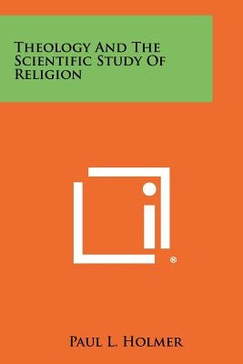 Theology And The Scientific Study Of Religion by Holmer, Paul L.