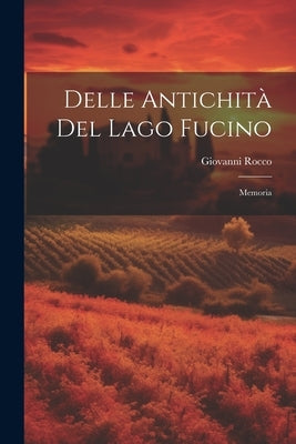 Delle Antichità del Lago Fucino: Memoria by Rocco, Giovanni