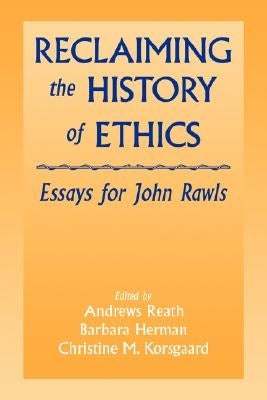 Reclaiming the History of Ethics: Essays for John Rawls by Reath, Andrews