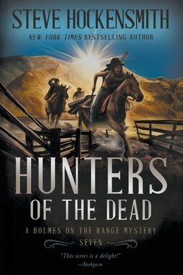 Hunters of the Dead: A Holmes on the Range Mystery by Hockensmith, Steve