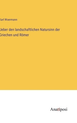 Ueber den landschaftlichen Natursinn der Griechen und Römer by Woermann, Karl
