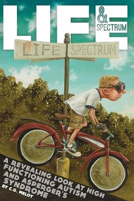 Life & Spectrum: A revealing look at high functioning autism and asperger's syndrome by Pullen, Zachary